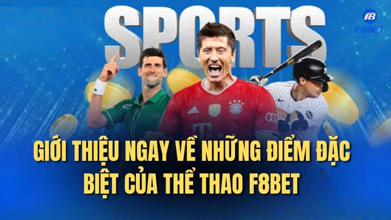 Giới thiệu ngay về những điểm đặc biệt của thể thao F8bet