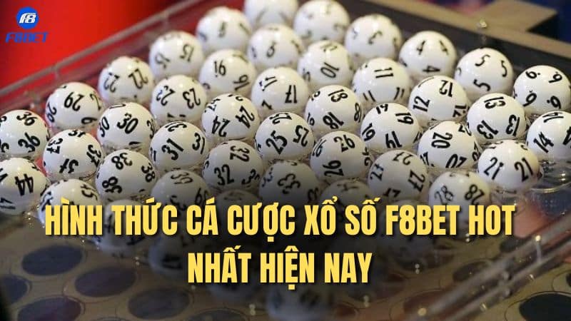 Hình thức cá cược xổ số F8bet hot nhất hiện nay