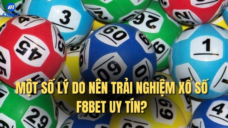 Một số lý do nên trải nghiệm Xổ Số F8bet uy tín?