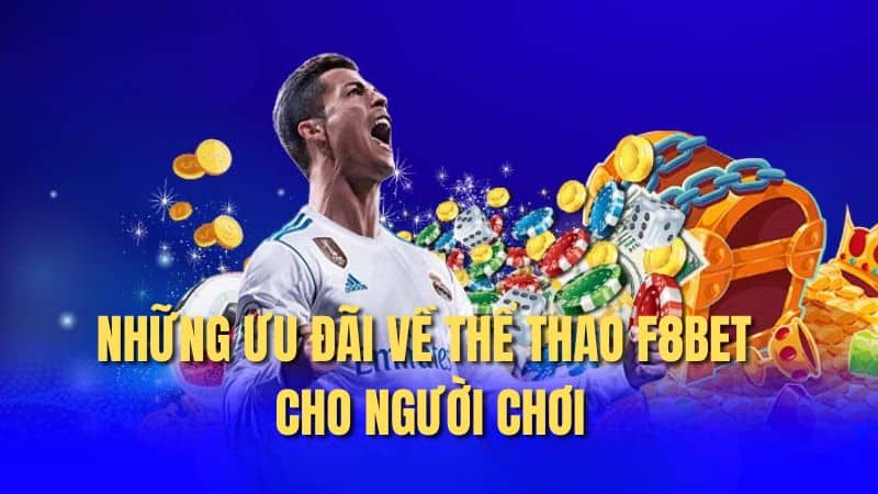 Những ưu đãi về thể thao F8bet cho người chơi